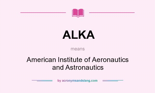 What does ALKA mean? It stands for American Institute of Aeronautics and Astronautics