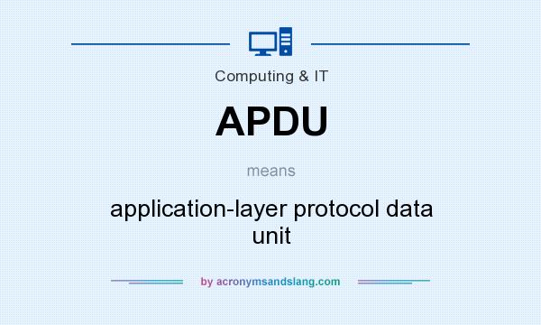 What does APDU mean? It stands for application-layer protocol data unit