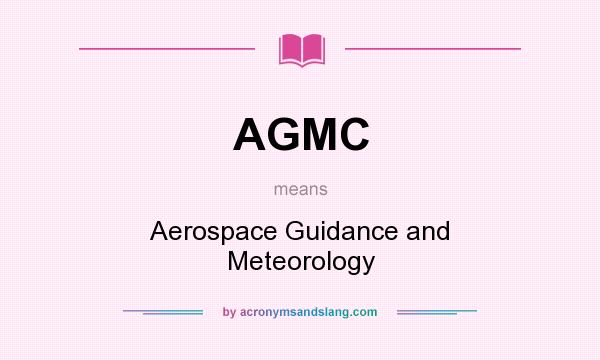 What does AGMC mean? It stands for Aerospace Guidance and Meteorology