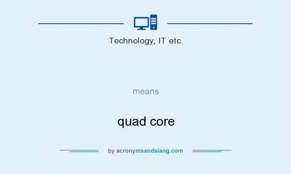 What does   mean? It stands for quad core