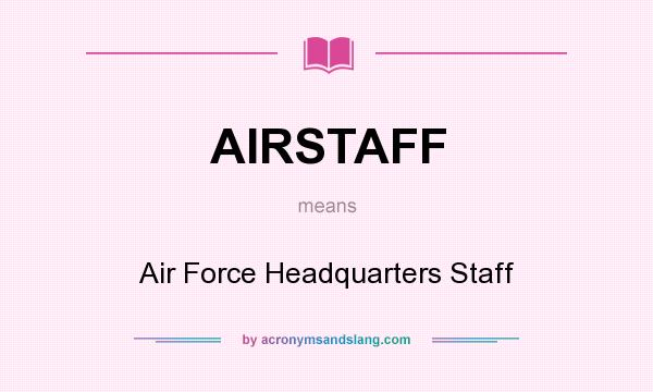 What does AIRSTAFF mean? It stands for Air Force Headquarters Staff