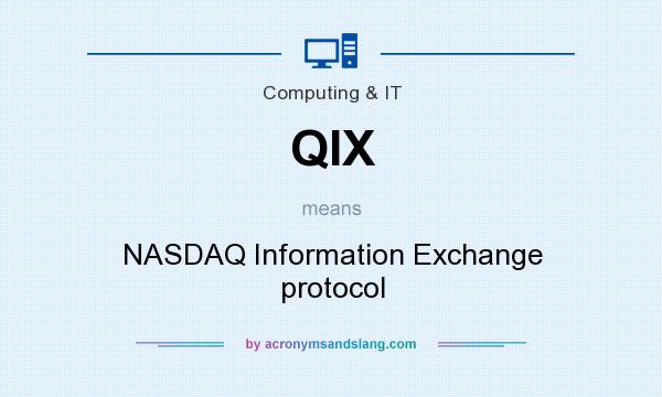 What does QIX mean? It stands for NASDAQ Information Exchange protocol