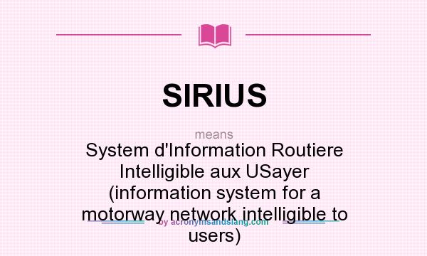 What does SIRIUS mean? It stands for System d`Information Routiere Intelligible aux USayer (information system for a motorway network intelligible to users)