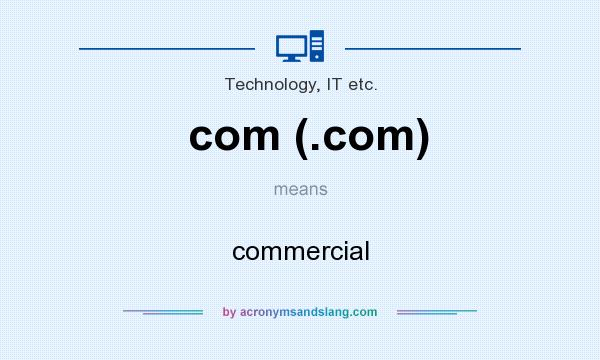 What does com (.com) mean? It stands for commercial
