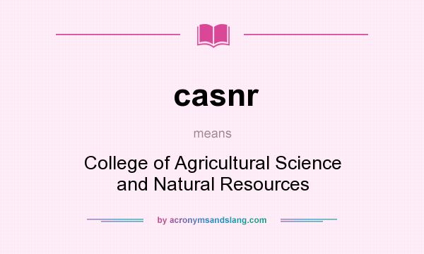 What does casnr mean? It stands for College of Agricultural Science and Natural Resources