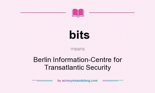 What does bits mean? It stands for Berlin Information-Centre for Transatlantic Security