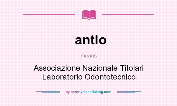What does antlo mean? It stands for Associazione Nazionale Titolari Laboratorio Odontotecnico