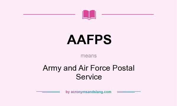 What does AAFPS mean? It stands for Army and Air Force Postal Service