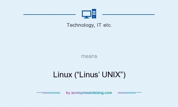 What does   mean? It stands for Linux (“Linus’ UNIX”)