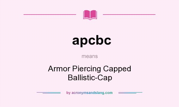 What does apcbc mean? It stands for Armor Piercing Capped Ballistic-Cap