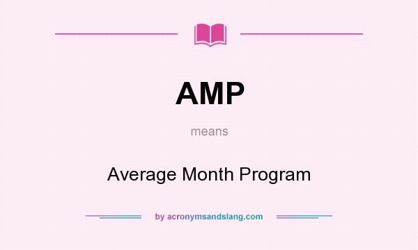 What does AMP mean? It stands for Average Month Program