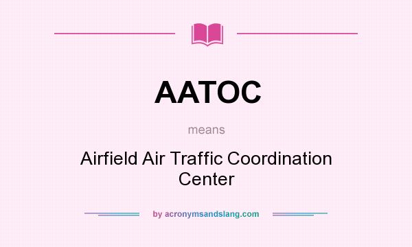 What does AATOC mean? It stands for Airfield Air Traffic Coordination Center