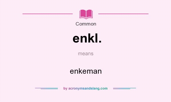 What does enkl. mean? It stands for enkeman