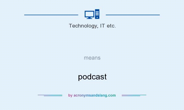 What does   mean? It stands for podcast