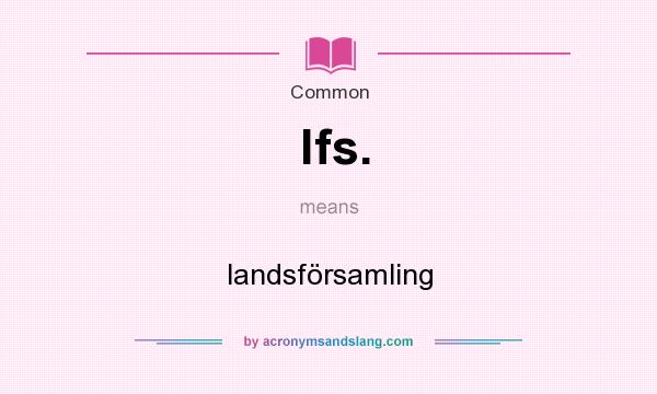 What does lfs. mean? It stands for landsförsamling