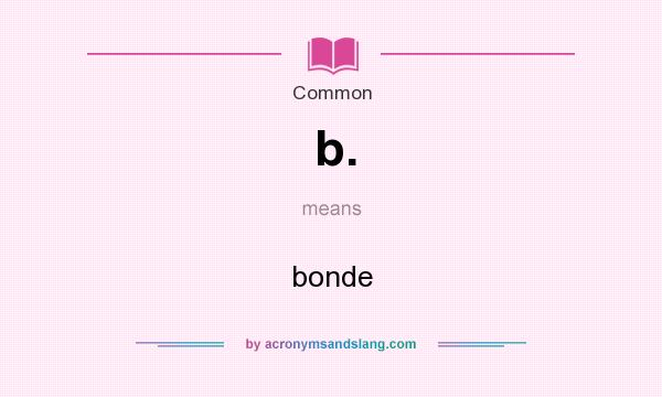What does b. mean? It stands for bonde