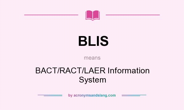 What does BLIS mean? It stands for BACT/RACT/LAER Information System