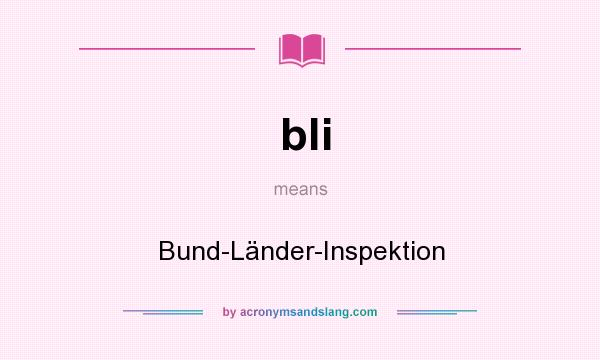 What does bli mean? It stands for Bund-Länder-Inspektion