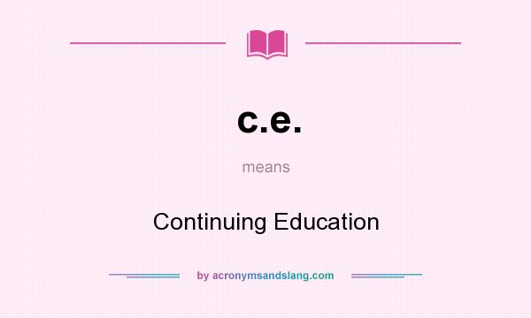 What does c.e. mean? It stands for Continuing Education