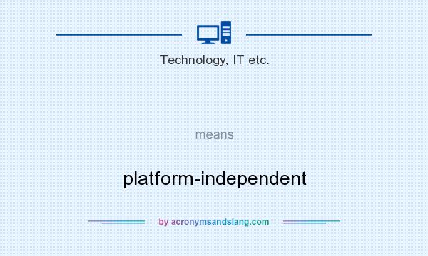 What does   mean? It stands for platform-independent
