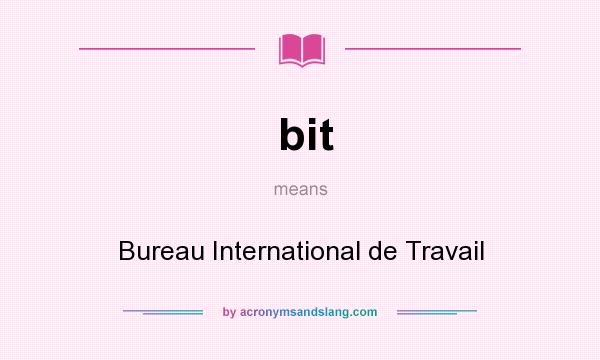 What does bit mean? It stands for Bureau International de Travail
