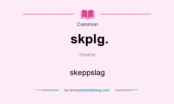 What does skplg. mean? It stands for skeppslag