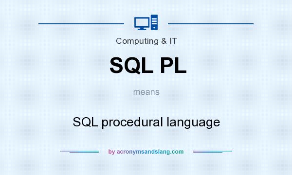 What does SQL PL mean? It stands for SQL procedural language