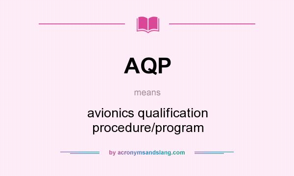 What does AQP mean? It stands for avionics qualification procedure/program