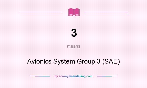 What does 3 mean? It stands for Avionics System Group 3 (SAE)