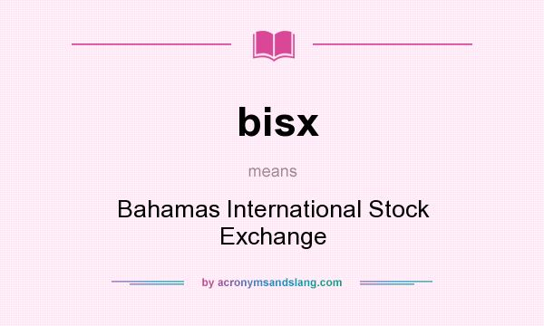 What does bisx mean? It stands for Bahamas International Stock Exchange