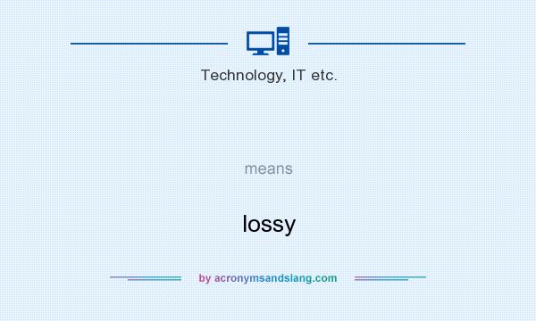 What does   mean? It stands for lossy