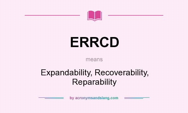 What does ERRCD mean? It stands for Expandability, Recoverability, Reparability