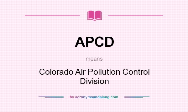 What does APCD mean? It stands for Colorado Air Pollution Control Division