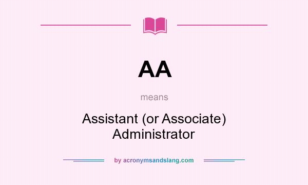 What does AA mean? It stands for Assistant (or Associate) Administrator