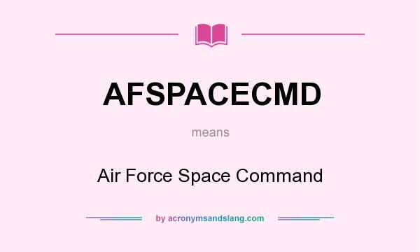 What does AFSPACECMD mean? It stands for Air Force Space Command