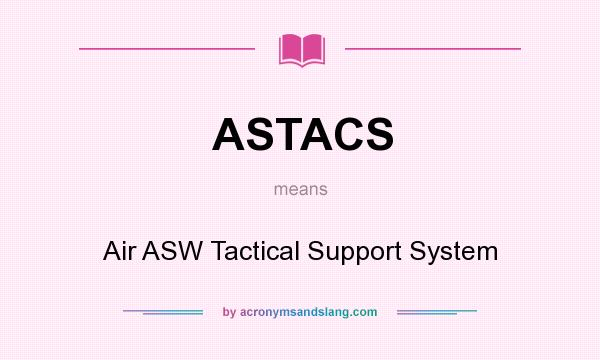 What does ASTACS mean? It stands for Air ASW Tactical Support System