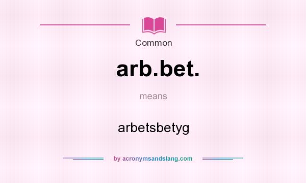 What does arb.bet. mean? It stands for arbetsbetyg