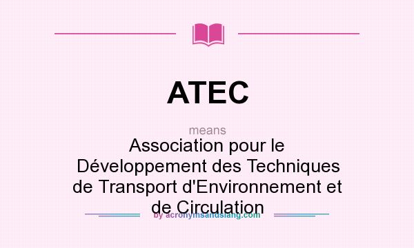 What does ATEC mean? It stands for Association pour le Dveloppement des Techniques de Transport d`Environnement et de Circulation