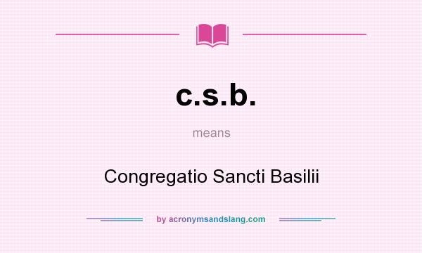 What does c.s.b. mean? It stands for Congregatio Sancti Basilii