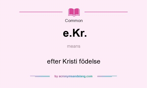 What does e.Kr. mean? It stands for efter Kristi födelse