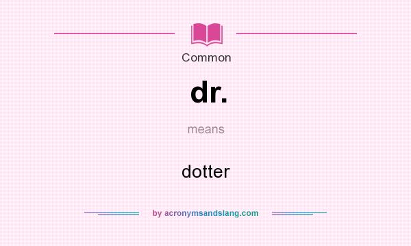 What does dr. mean? It stands for dotter