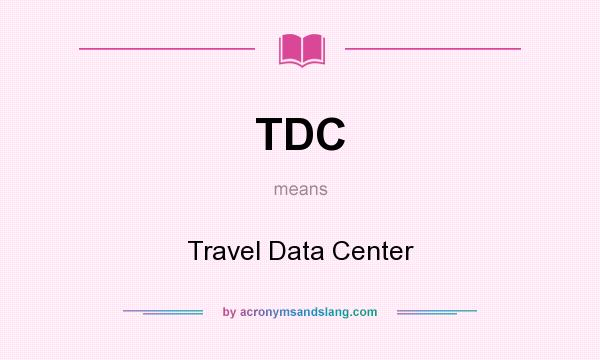 What does TDC mean? It stands for Travel Data Center
