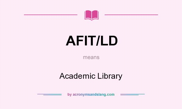 What does AFIT/LD mean? It stands for Academic Library