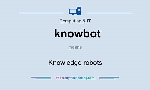 What does knowbot mean? It stands for Knowledge robots