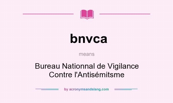 What does bnvca mean? It stands for Bureau Nationnal de Vigilance Contre l`Antisémitsme