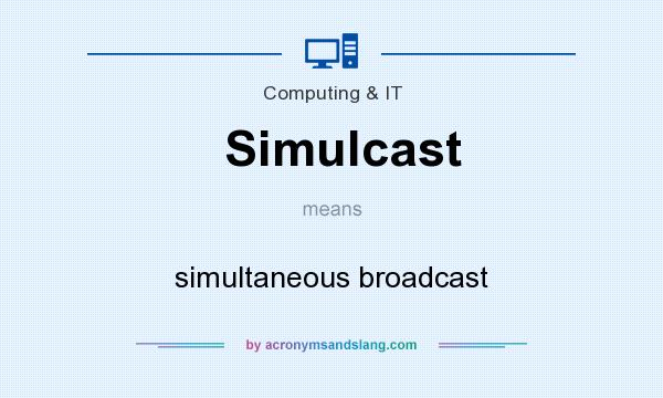 What does Simulcast mean? It stands for simultaneous broadcast