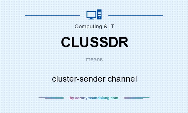What does CLUSSDR mean? It stands for cluster-sender channel