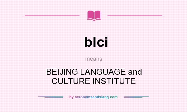 What does blci mean? It stands for BEIJING LANGUAGE and CULTURE INSTITUTE