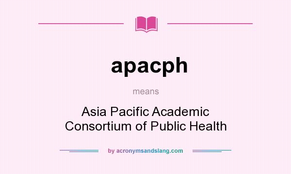 What does apacph mean? It stands for Asia Pacific Academic Consortium of Public Health