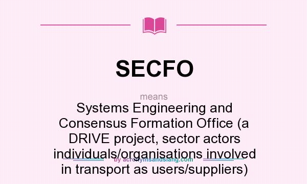What does SECFO mean? It stands for Systems Engineering and Consensus Formation Office (a DRIVE project, sector actors individuals/organisations involved in transport as users/suppliers)